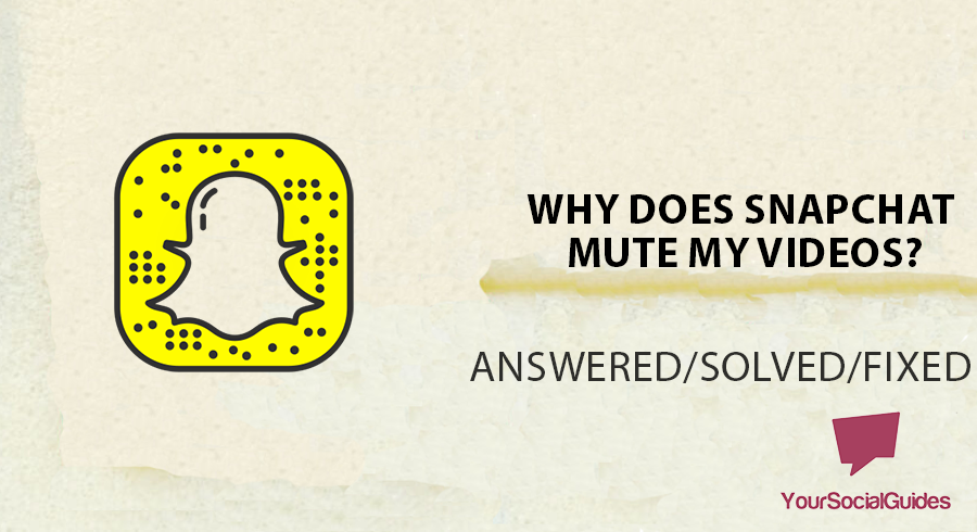 Why Does Snapchat Mute My Videos? | yoursocialguides.com
