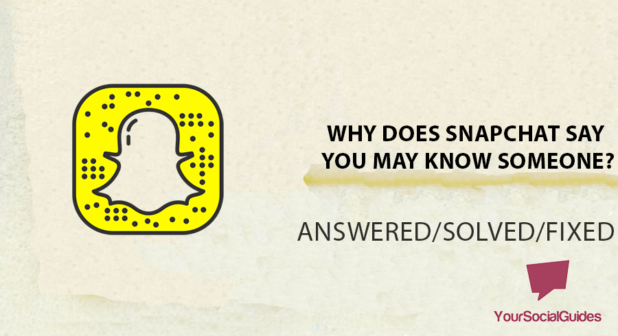 Why Does Snapchat Say You May Know Someone? | yoursocialguides.com