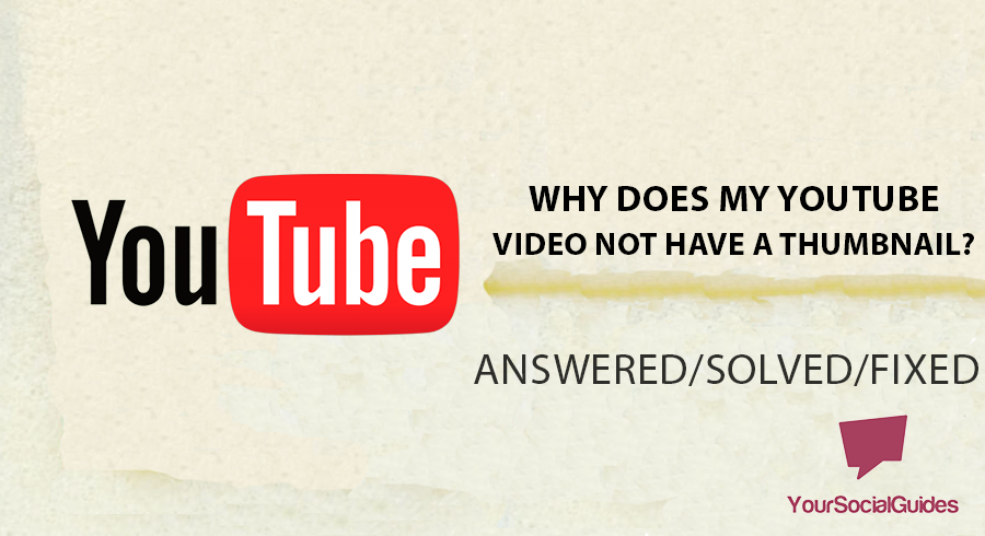Why Does My YouTube Video Not Have A Thumbnail? | yoursocialguides.com