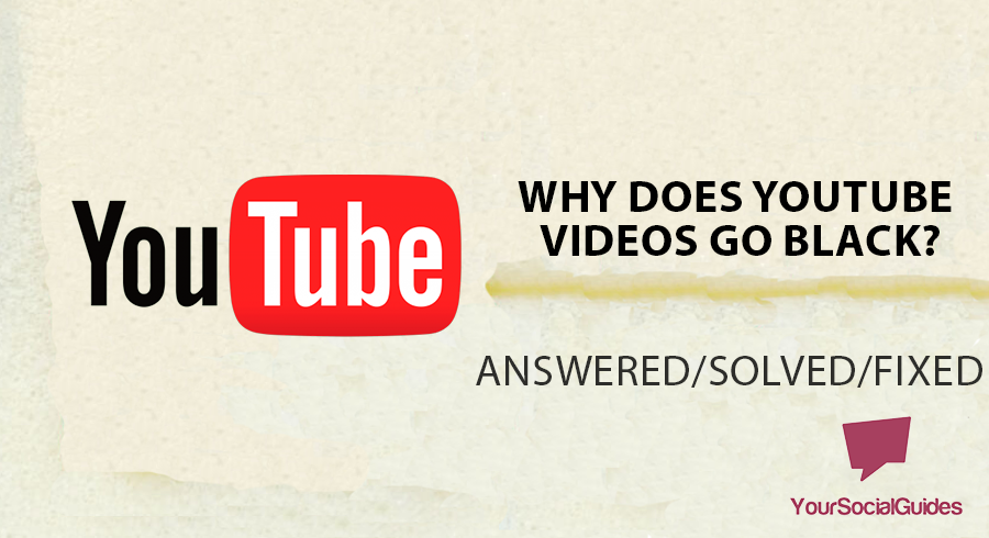 Why Does YouTube Videos Go Black? | yoursocialguides.com